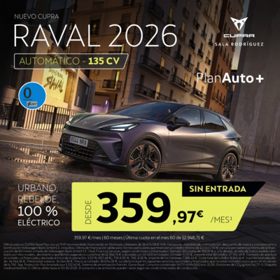 EXCLUSIVO SIN ENTRADA · 359,97 €/mes · CUPRA RAVAL 2026 EXCLUSIVO SIN ENTRADA · 359,97 €/mes · CUPRA RAVAL 2026